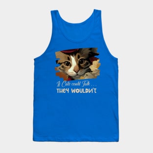 If cats could talk, they wouldn’t (cute cat white stripe) Tank Top